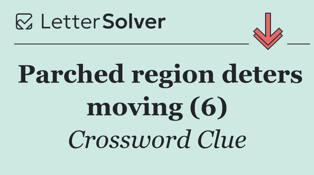 Parched region deters moving (6)