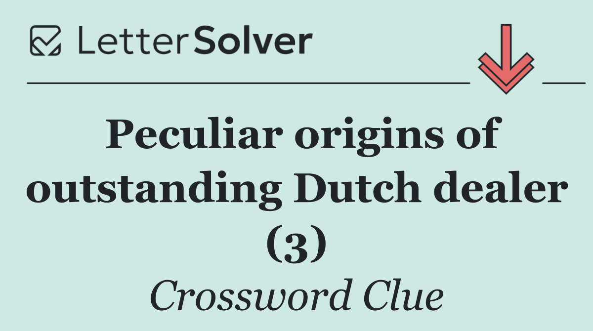 Peculiar origins of outstanding Dutch dealer (3)