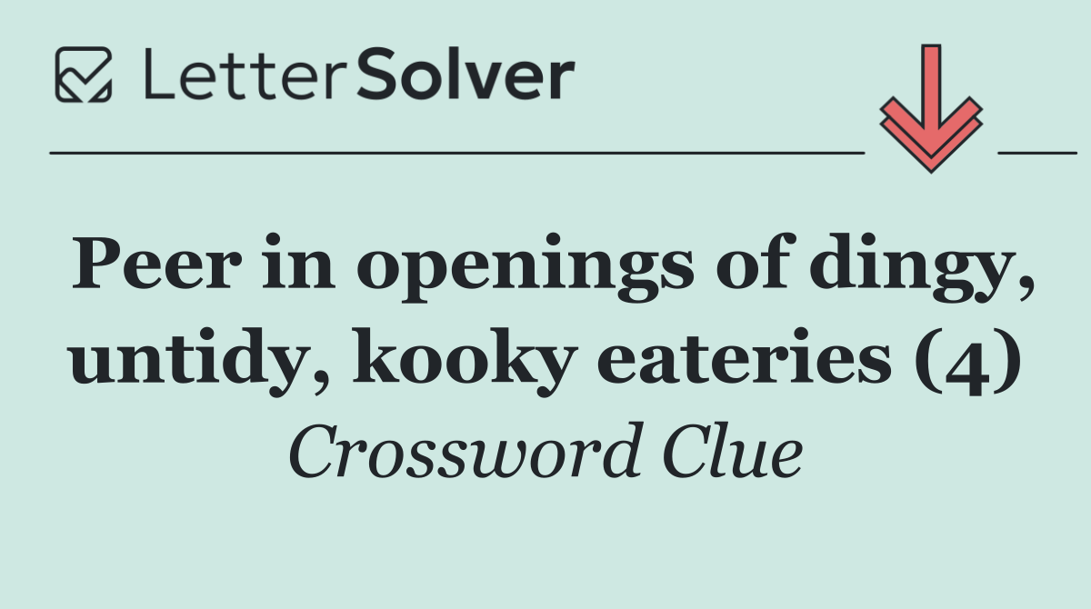 Peer in openings of dingy, untidy, kooky eateries (4)