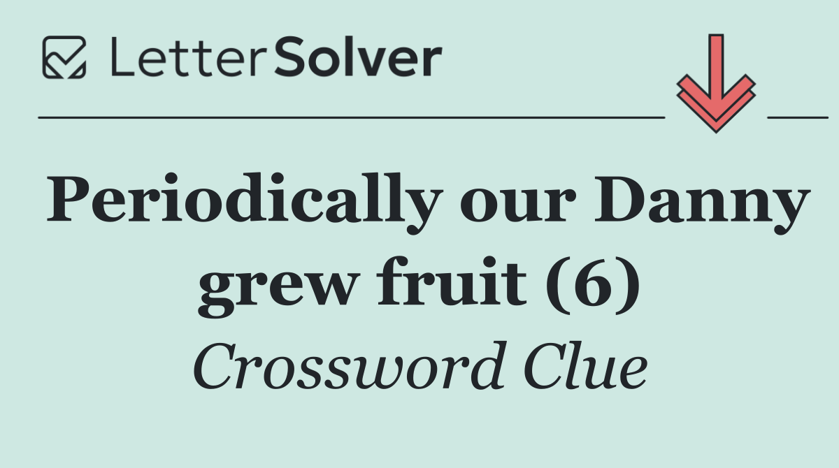 Periodically our Danny grew fruit (6)