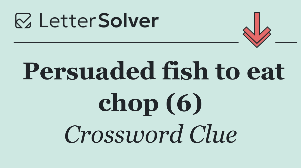 Persuaded fish to eat chop (6)