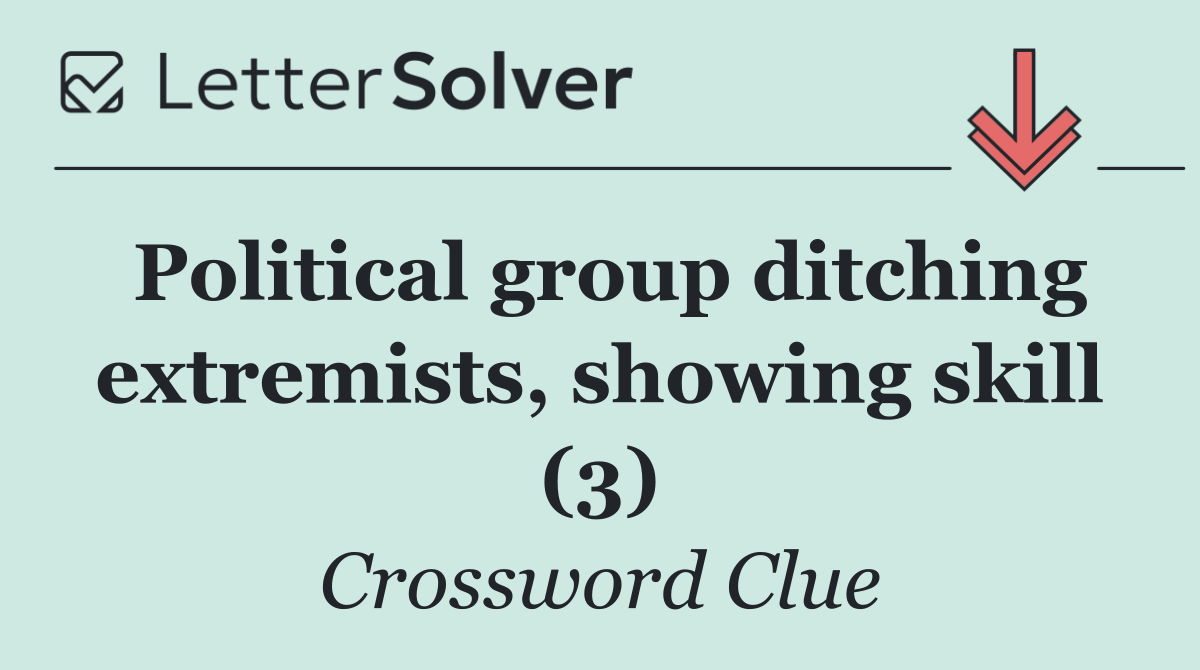 Political group ditching extremists, showing skill (3)