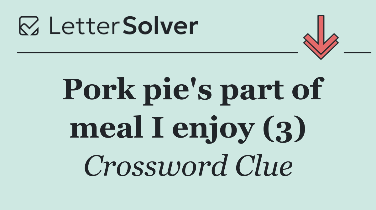Pork pie's part of meal I enjoy (3)