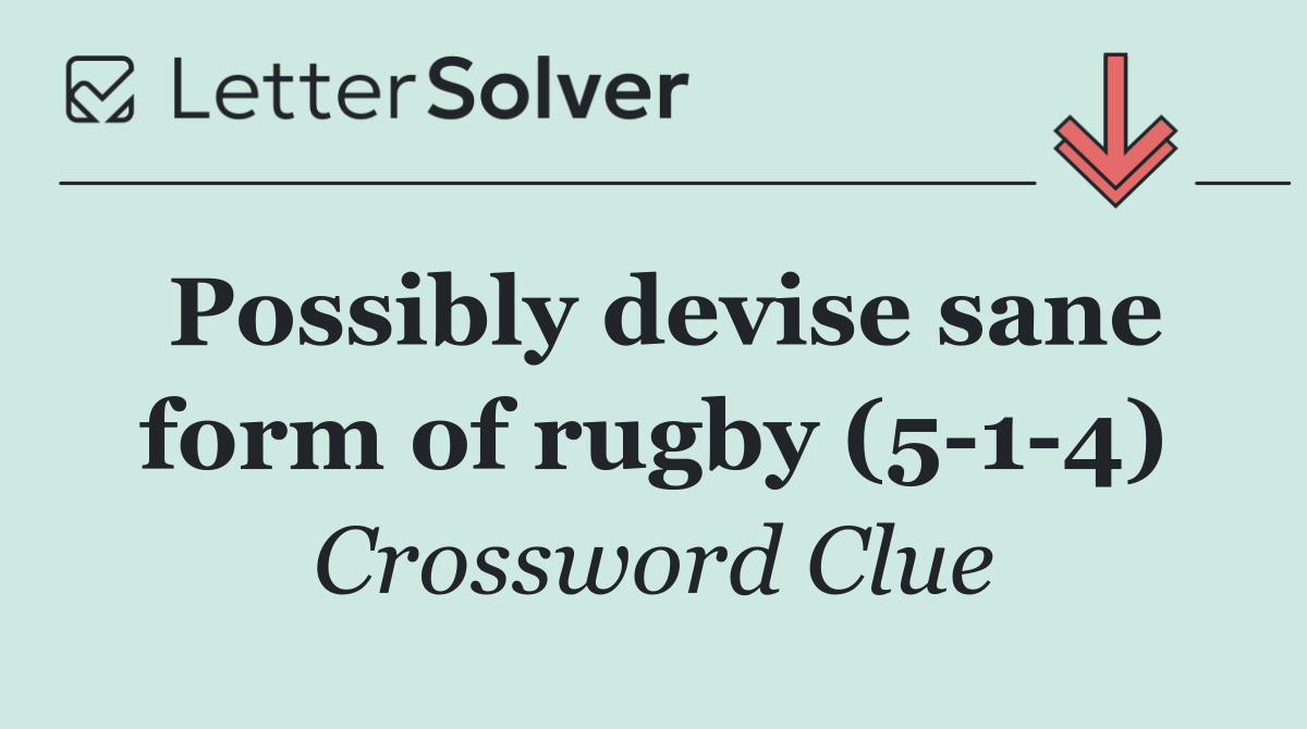 Possibly devise sane form of rugby (5 1 4)