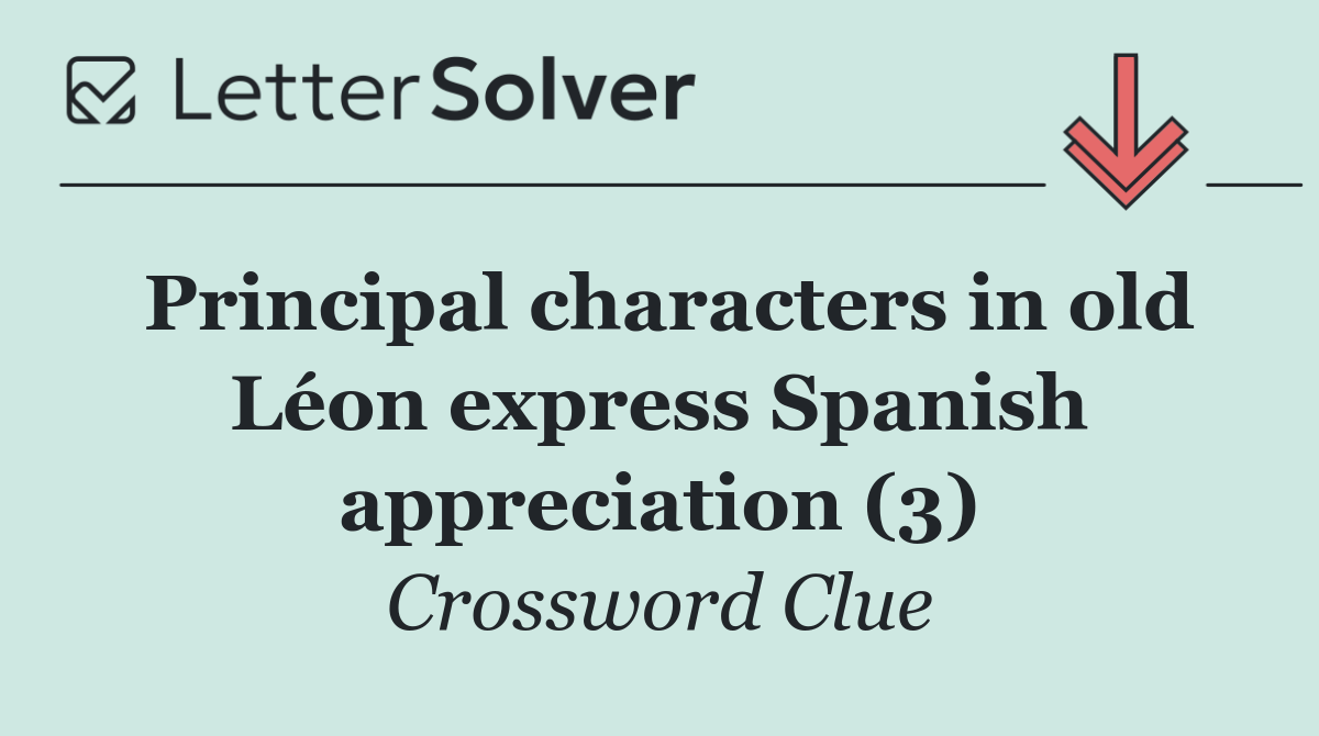 Principal characters in old Léon express Spanish appreciation (3)