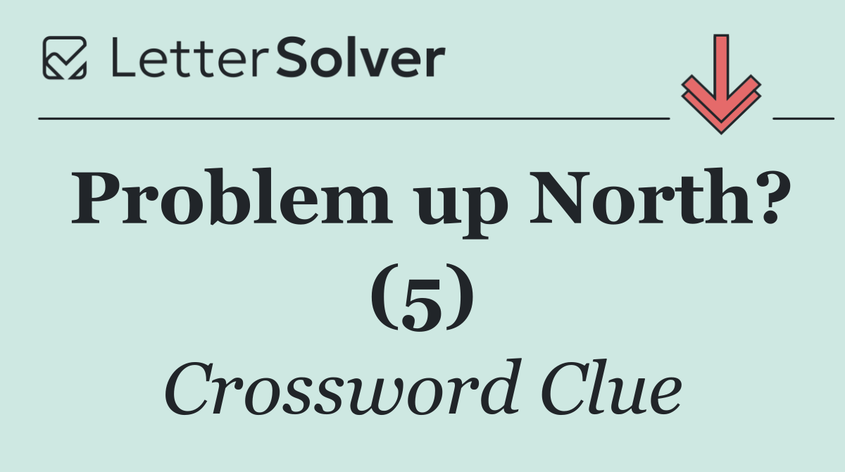 Problem up North? (5)