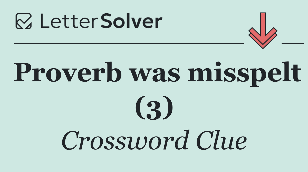 Proverb was misspelt (3)