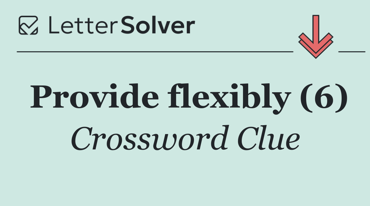 Provide flexibly (6)