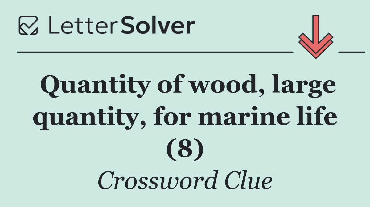 Quantity of wood, large quantity, for marine life (8)
