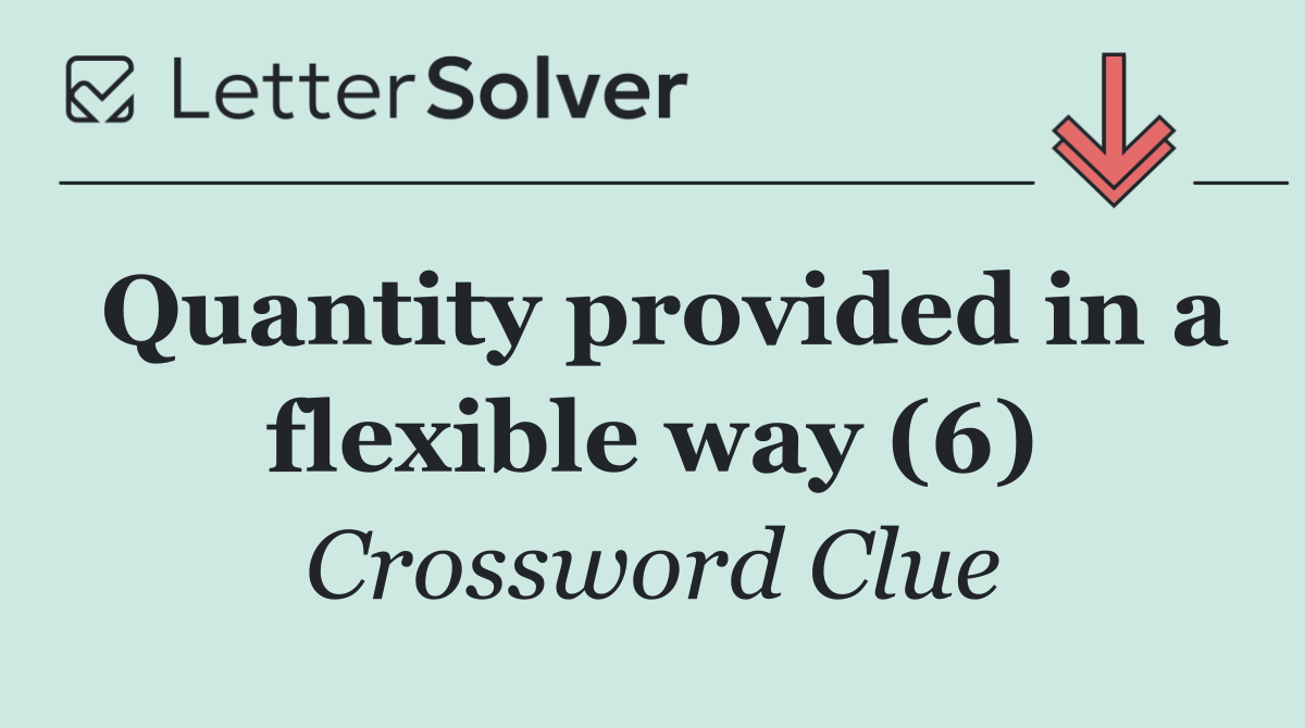 Quantity provided in a flexible way (6)