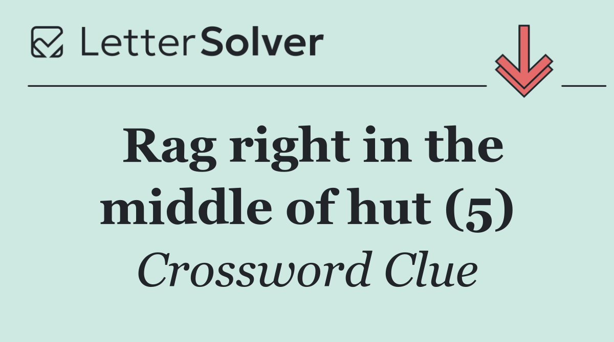 Rag right in the middle of hut (5)