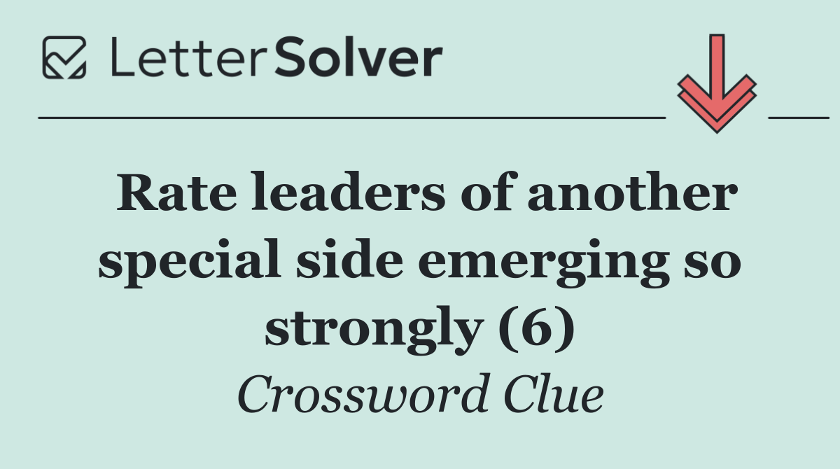 Rate leaders of another special side emerging so strongly (6)
