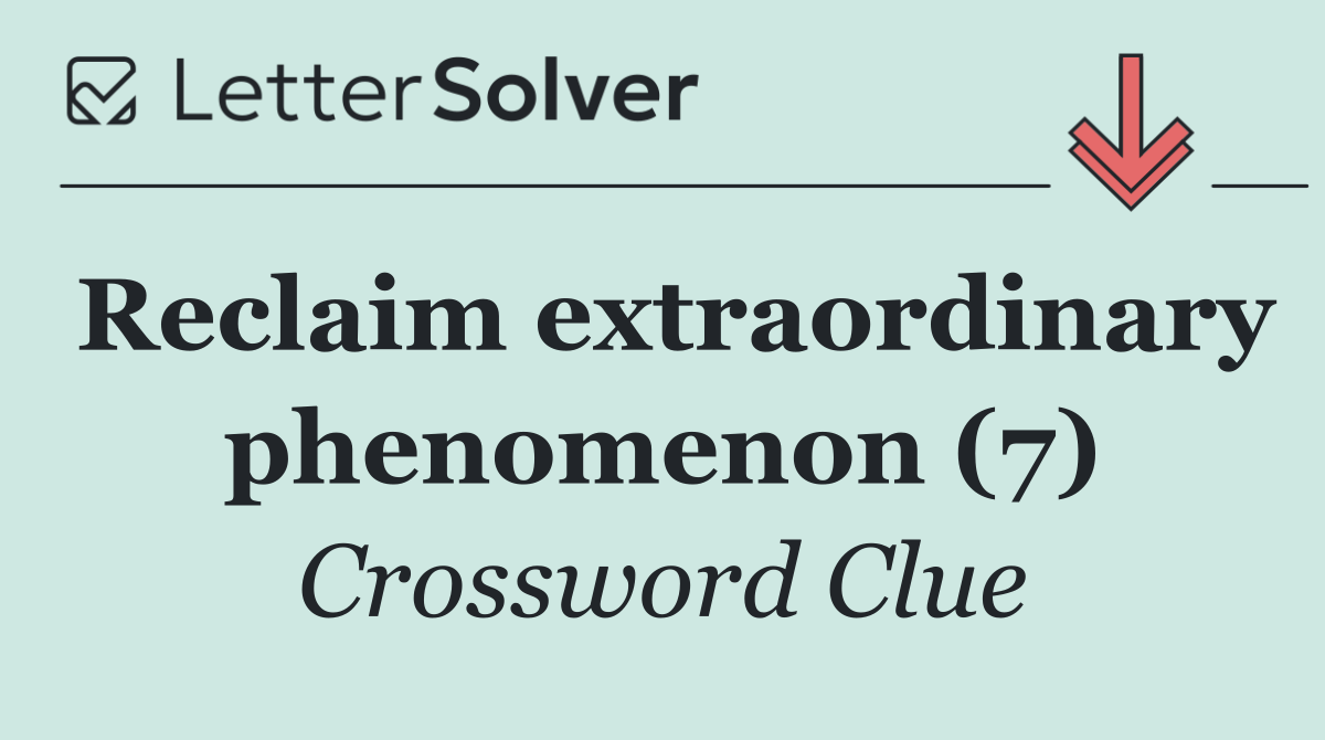 Reclaim extraordinary phenomenon (7)