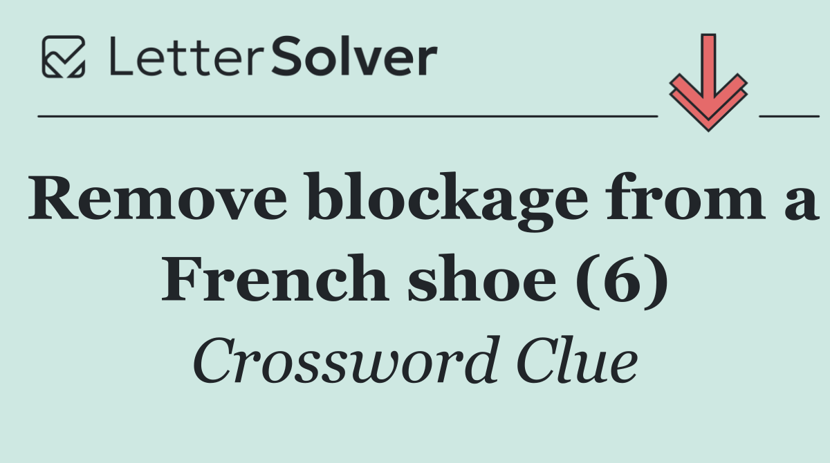Remove blockage from a French shoe (6)