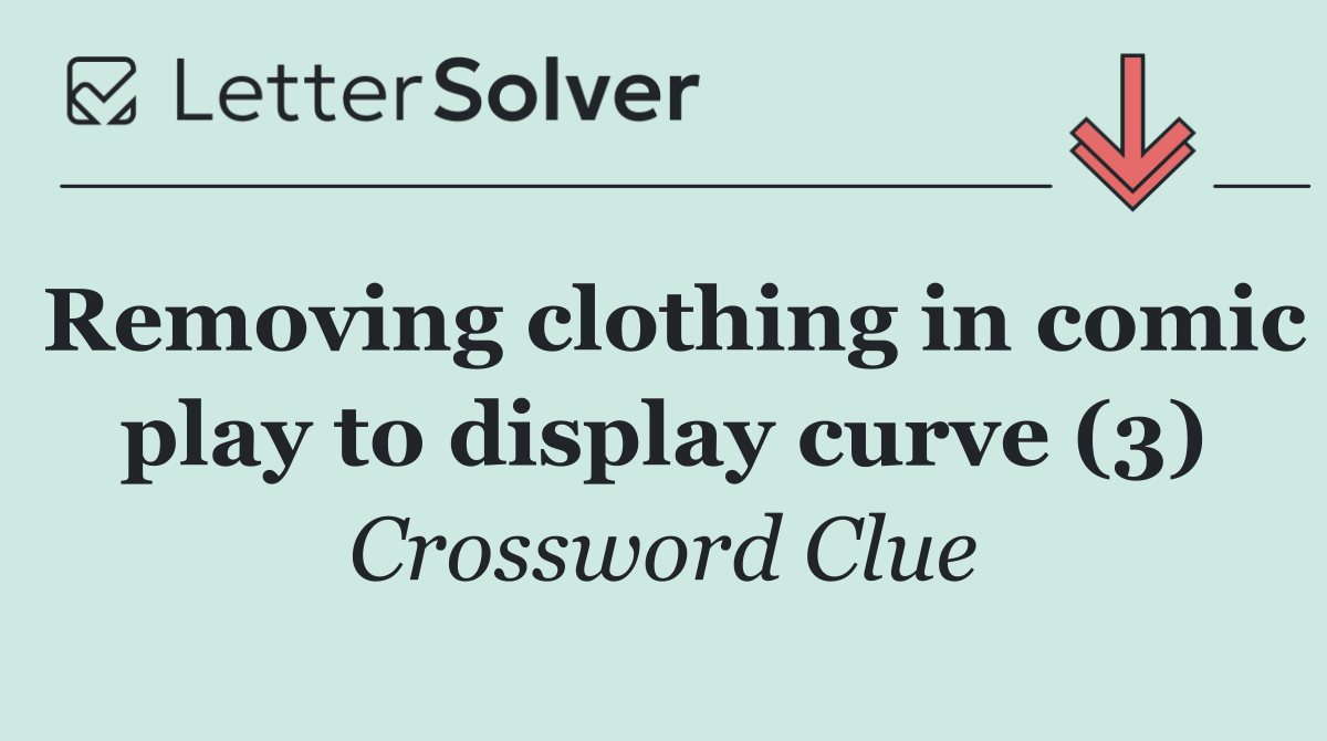 Removing clothing in comic play to display curve (3)