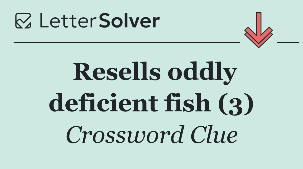 Resells oddly deficient fish (3)