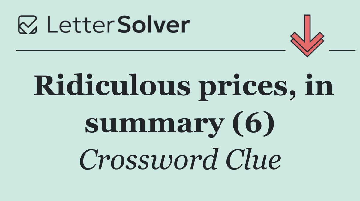 Ridiculous prices, in summary (6)