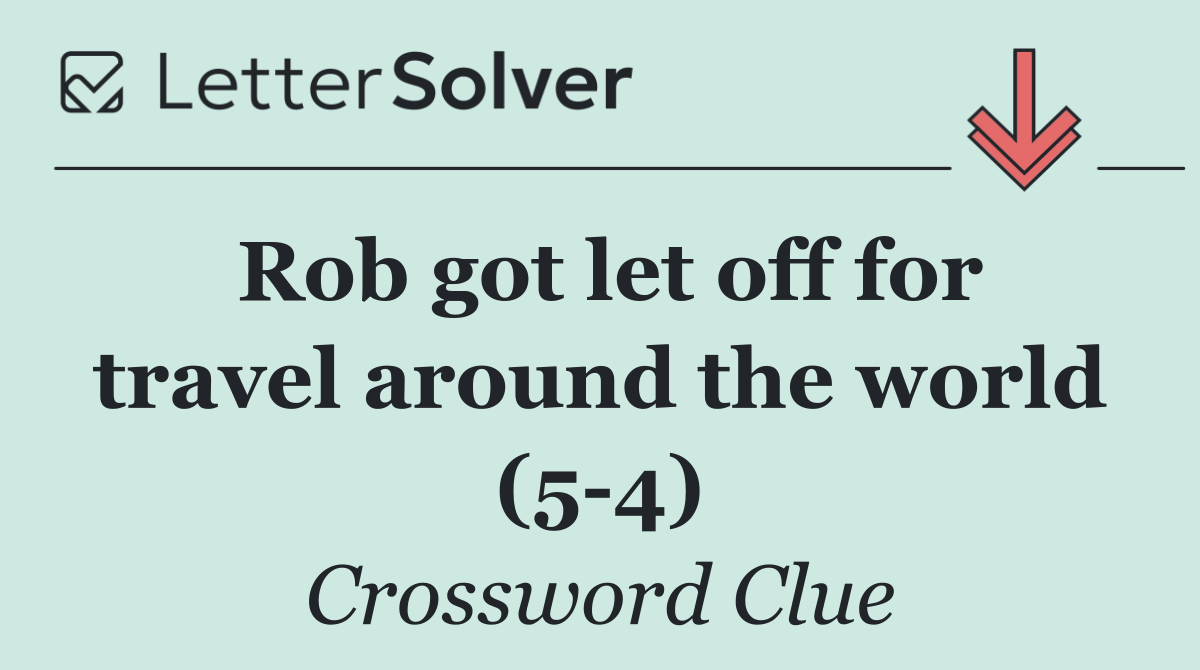 Rob got let off for travel around the world (5 4)