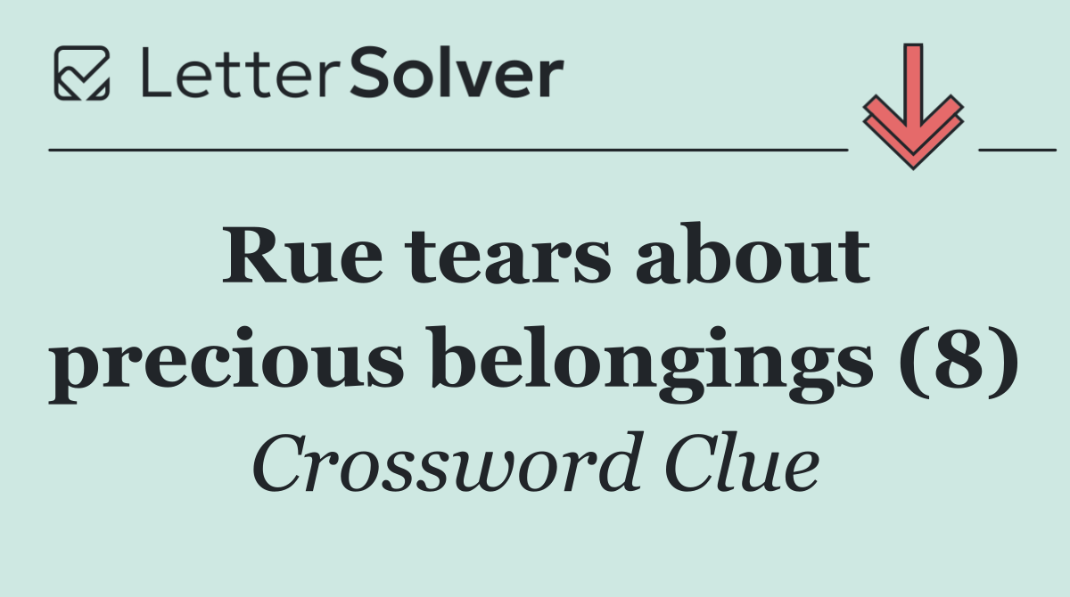 Rue tears about precious belongings (8)