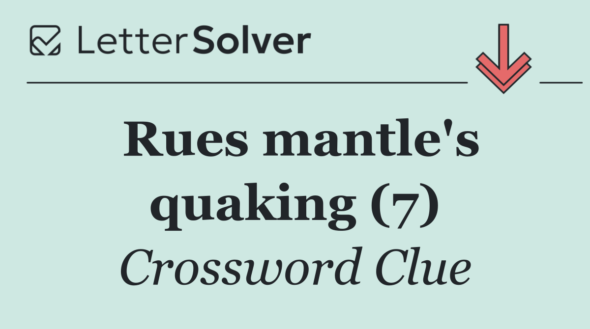 Rues mantle's quaking (7)