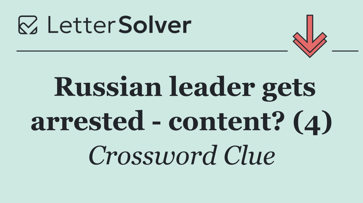 Russian leader gets arrested   content? (4)