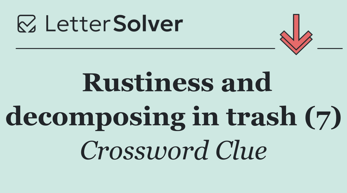 Rustiness and decomposing in trash (7)