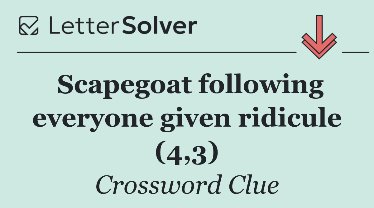 Scapegoat following everyone given ridicule (4,3)
