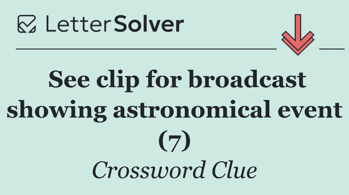See clip for broadcast showing astronomical event (7)