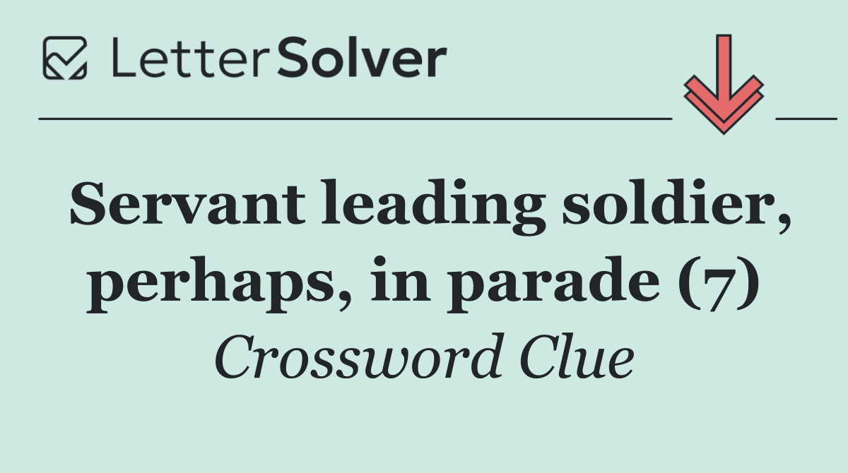 Servant leading soldier, perhaps, in parade (7)