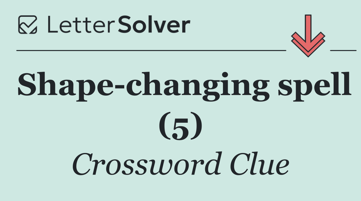 Shape changing spell (5)