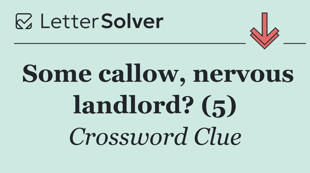 Some callow, nervous landlord? (5)