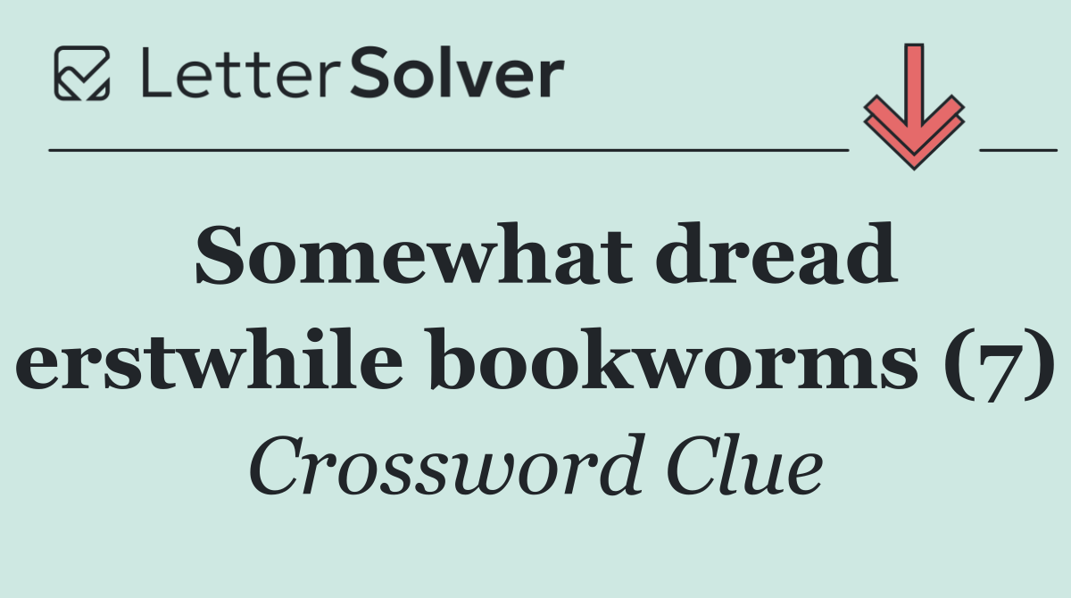 Somewhat dread erstwhile bookworms (7)