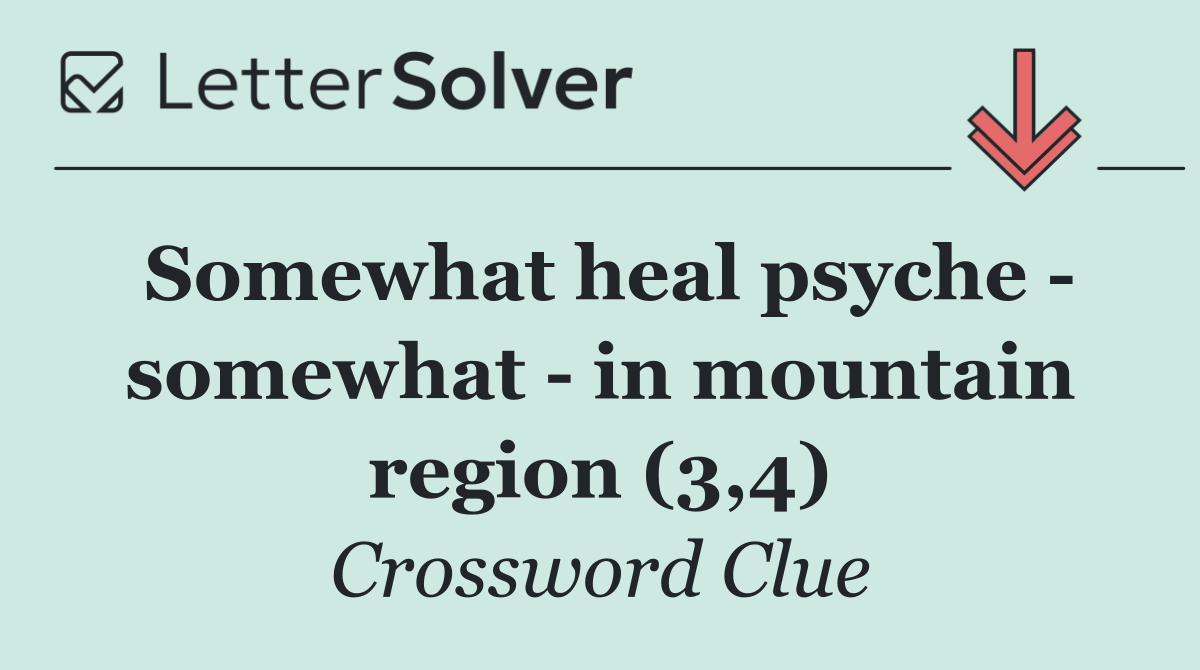 Somewhat heal psyche   somewhat   in mountain region (3,4)