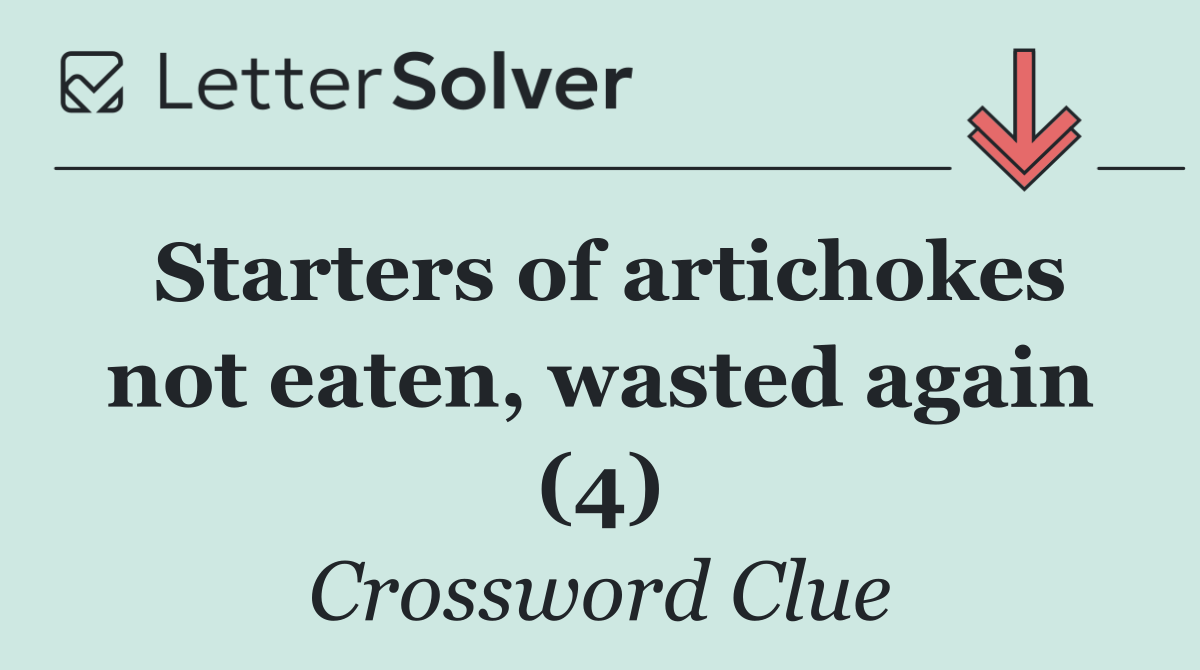 Starters of artichokes not eaten, wasted again (4)