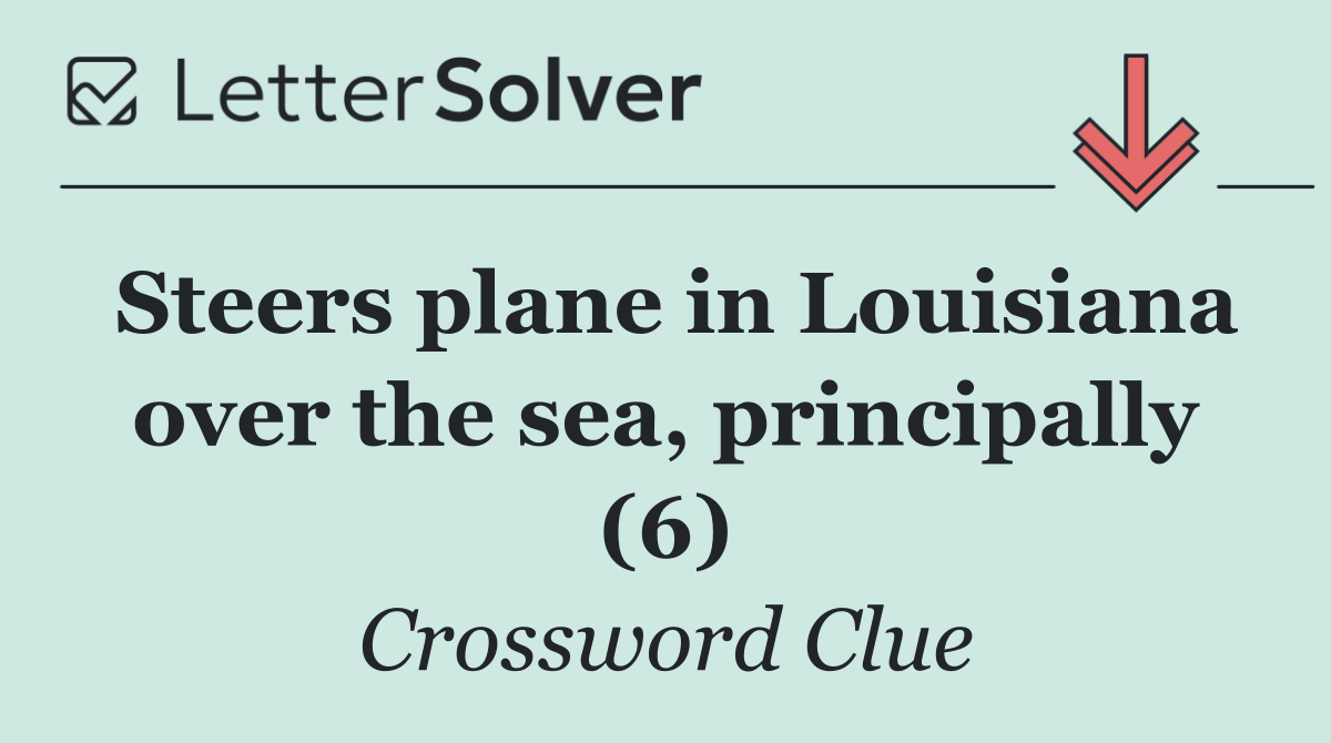 Steers plane in Louisiana over the sea, principally (6)