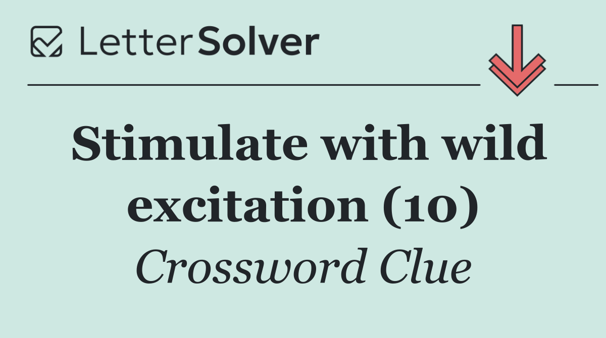 Stimulate with wild excitation (10)