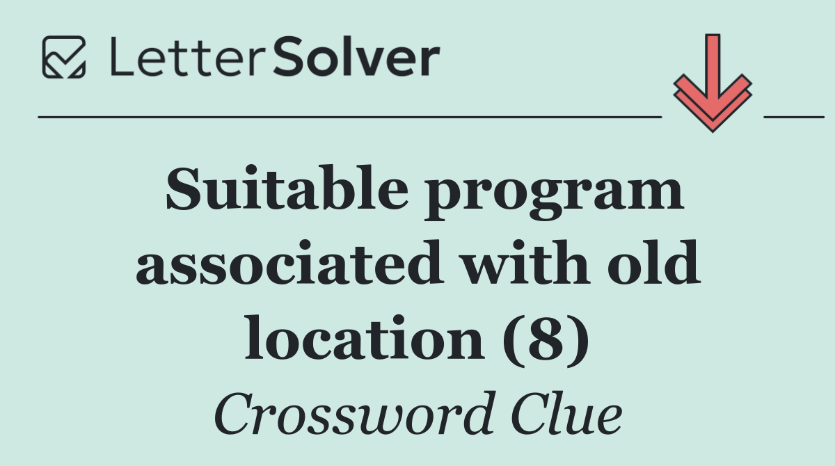 Suitable program associated with old location (8)
