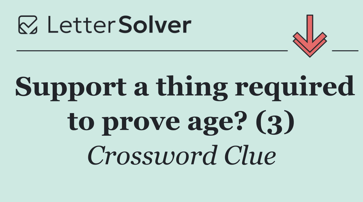 Support a thing required to prove age? (3)