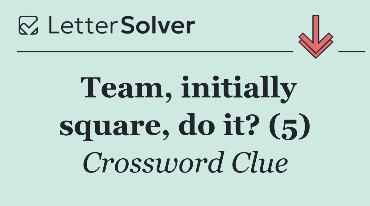 Team, initially square, do it? (5) - Crossword Clue Answer - October 31 ...