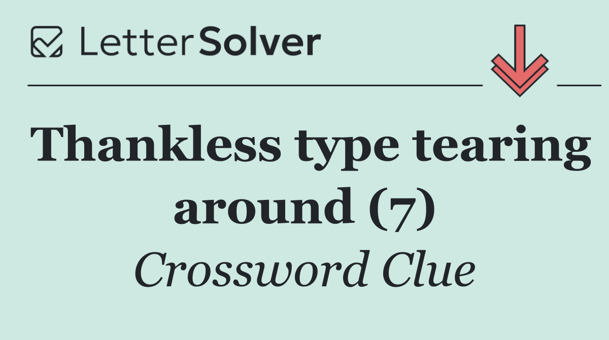 Thankless type tearing around (7)