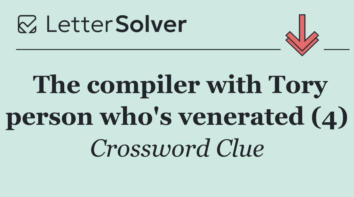 The compiler with Tory person who's venerated (4)