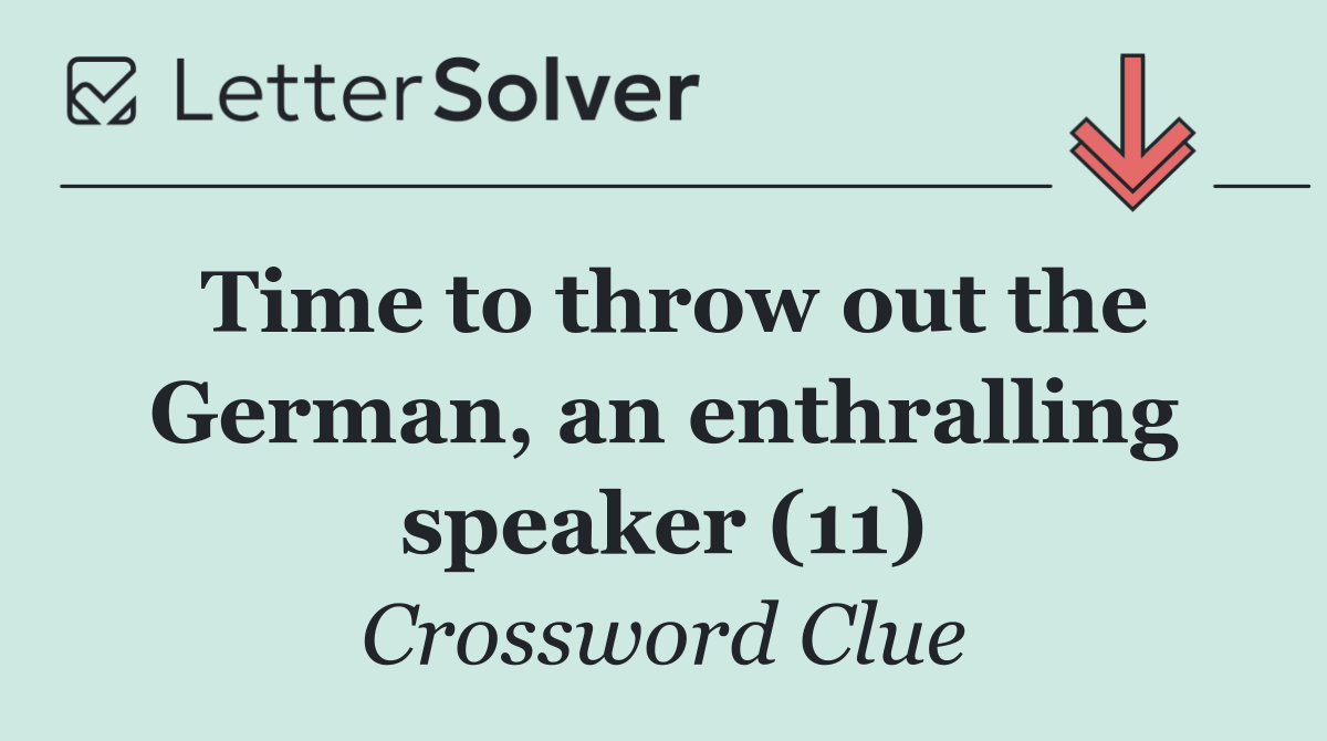 Time to throw out the German, an enthralling speaker (11)