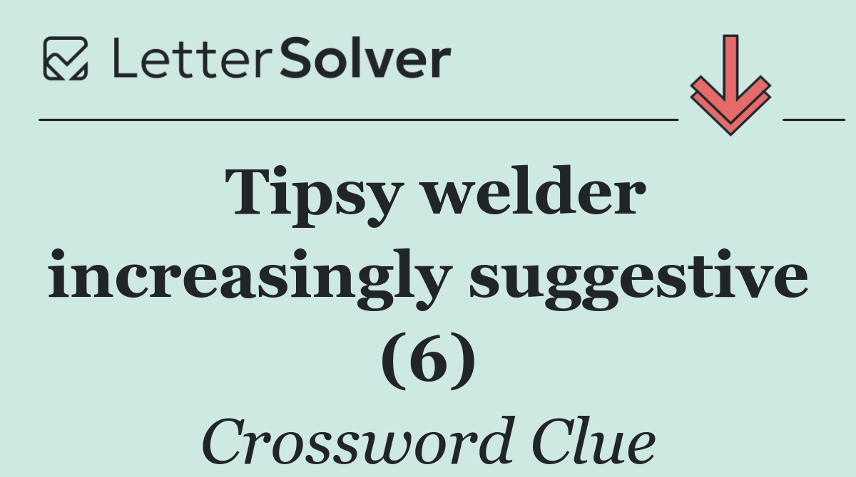 Tipsy welder increasingly suggestive (6)