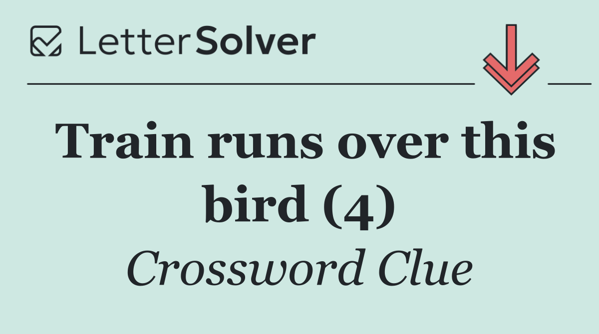 Train runs over this bird (4)