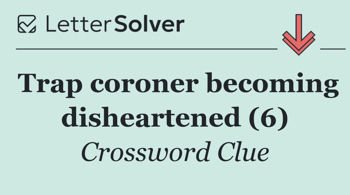 Trap coroner becoming disheartened (6)