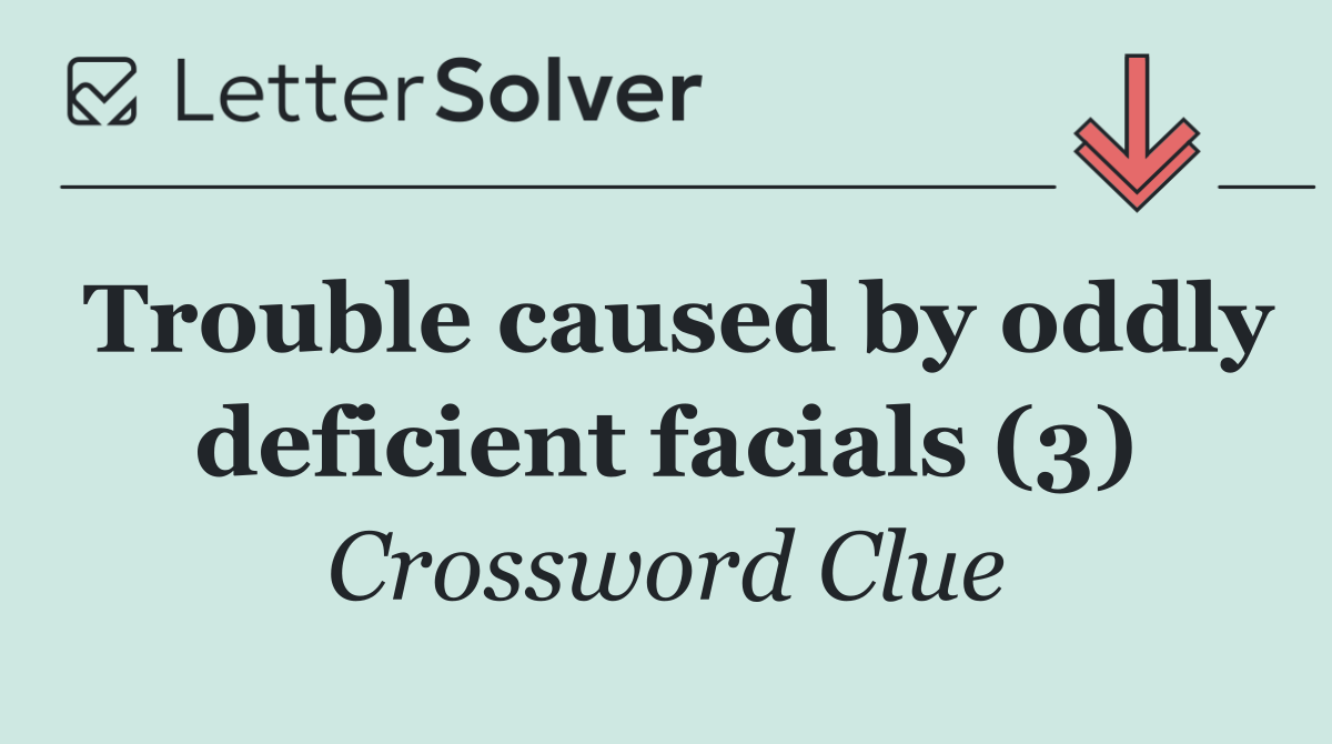 Trouble caused by oddly deficient facials (3)