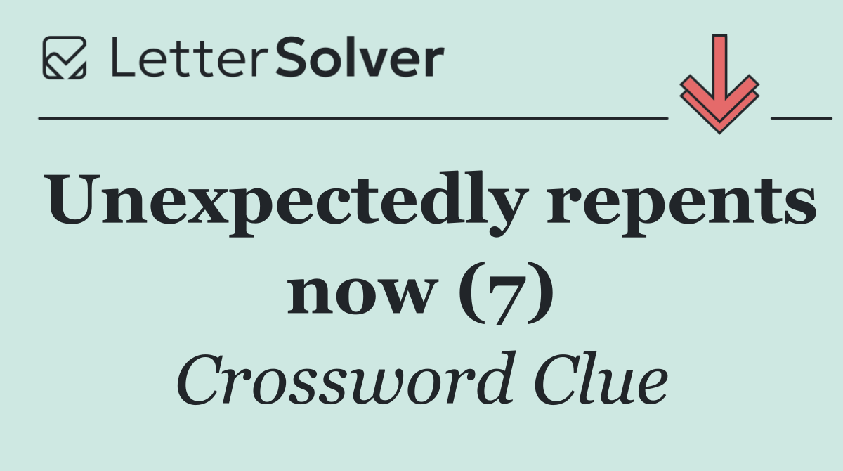 Unexpectedly repents now (7)
