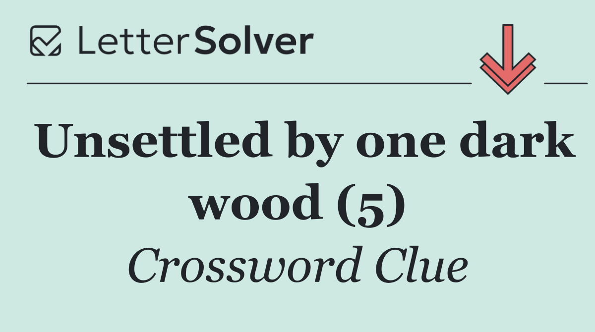 Unsettled by one dark wood (5)