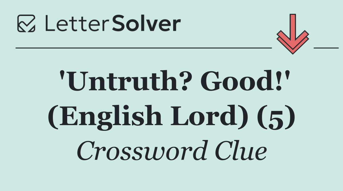 'Untruth? Good!' (English Lord) (5)