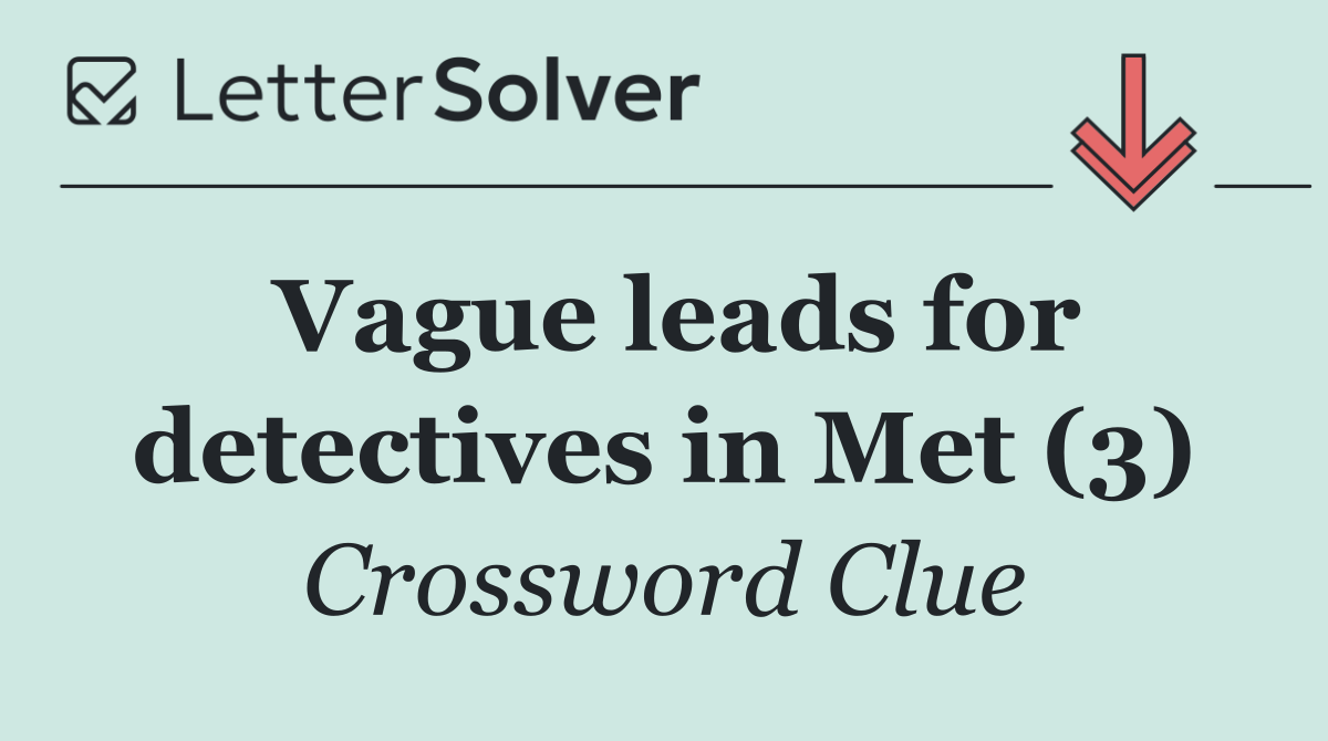 Vague leads for detectives in Met (3)